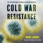 Cold War Resistance Lib/E: The International Struggle Over Antibiotics Cover Image