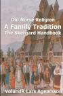 Old Norse Religion, A Family Tradition: The Skergard Handbook By Volundr Lars Agnarsson Cover Image