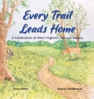Every Trail Leads Home: A Celebration of West Virginia's Natural Beauty By Rose Miller, Sharon Hildebrand (Illustrator), Joshua P. Miller (Designed by) Cover Image