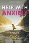 Help with Anxiety: Moving from Self-Worry to Self-Love By Jennifer Kyndnes Cover Image