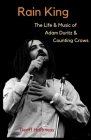 Rain King: The Life and Music of Adam Duritz and Counting Crows By Geoff Harkness Cover Image