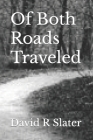 Of Both Roads Traveled By David R. Slater Cover Image