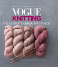 Vogue(r) Knitting the Ultimate Quick Reference (Vogue Knitting) By Vogue Knitting Magazine Cover Image