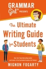 Grammar Girl Presents the Ultimate Writing Guide for Students (Quick & Dirty Tips) Cover Image