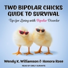 Two Bipolar Chicks Guide to Survival: Tips for Living with Bipolar Disorder By Emily Durante (Read by), Honora Rose, Wendy K. Williamson Cover Image