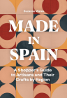 Made in Spain: A Shopper's Guide to Artisans and Their Crafts by Region By Suzanne Wales Cover Image