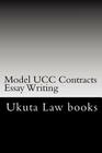 Model UCC Contracts Essay Writing: The Author's Own Bar Exams Were Selected For Publishing!!! Cover Image