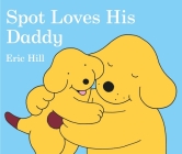 Spot Loves His Daddy By Eric Hill, Eric Hill (Illustrator) Cover Image