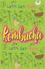 Let's Get Fruity With Kombucha: Fermented Recipe Book Waiting To Be Filled With Your Kombucha, kefire, Kimchi & Sauerkraut Fermented Recipes Cover Image