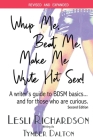 Whip Me, Beat Me, Make Me Write Hot Sex: A Writer's Guide to BDSM Basics...and For Those Who Are Curious. (2nd Edition) By Lesli Richardson, Tymber Dalton (Joint Author) Cover Image