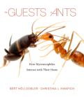 The Guests of Ants: How Myrmecophiles Interact with Their Hosts By Bert Hölldobler, Christina L. Kwapich Cover Image