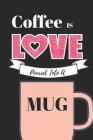 Coffee Is Love...: Funny/ Inspirational Notebook for Girls Who Love Coffee! Cover Image