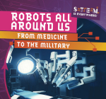 Robots All Around Us: From Medicine to the Military By Emmett Martin Cover Image