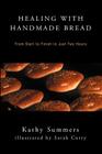 Healing with Handmade Bread: From Start to Finish in Just Two Hours By Kathy Summers, Sarah Corry (Illustrator) Cover Image