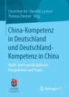 China-Kompetenz in Deutschland Und Deutschland-Kompetenz in China: Multi- Und Transdisziplinäre Perspektiven Und PRAXIS By Chunchun Hu (Editor), Hendrik Lackner (Editor), Thomas Zimmer (Editor) Cover Image