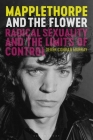 Mapplethorpe and the Flower: Radical Sexuality and the Limits of Control By Derek Conrad Murray Cover Image