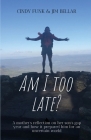 Am I Too Late?: A mother's reflection on her son's gap year and how it prepared him for an uncertain world Cover Image