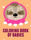 Coloring Book Of Babies: Funny animal picture books for 2 year olds (Animal Kingdom #4) By Advanced Color Cover Image