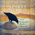 Awakening to the Spirit World Lib/E: The Shamanic Path of Direct Revelation Cover Image