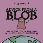 Advice from a Blob: How to Find Peace in this Messy, Beautiful, Chaotic Existence By Lennnie Cover Image