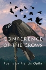 Conference of the Crows By Francis Opila, Dale E. Champlin (Editor) Cover Image