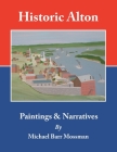 Historic Alton: Paintings & Narratives By Michael Barr Mossman Cover Image
