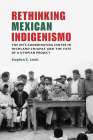 Rethinking Mexican Indigenismo: The Ini's Coordinating Center in Highland Chiapas and the Fate of a Utopian Project Cover Image