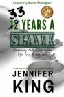 33 Years A Slave: Removing the Chains from Life, Love & Business By Jennifer King Cover Image
