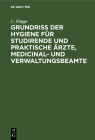 Grundriss Der Hygiene Für Studirende Und Praktische Ärzte, Medicinal- Und Verwaltungsbeamte Cover Image