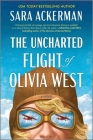 The Uncharted Flight of Olivia West By Sara Ackerman Cover Image