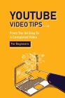 Youtube Video Tips: From The 1st Step To A Completed Video For Beginners: How To Add Effects And Transition To Video By Raul Khazaleh Cover Image