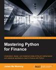 Mastering Python for Finance: Design and implement state-of-the-art mathematical and statistical applications used in finance By James Ma Cover Image