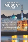 Reiseführer Muscat 2024: Eine Reise durch Geschichte, Kultur und natürliche Pracht - Ihr umfassender Reiseführer für Omans bezaubernde Hauptsta By Joe T. Caldwell Cover Image