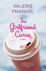 The Girlfriend Curse: A Novel By Valerie Frankel Cover Image
