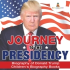 Journey to the Presidency: Biography of Donald Trump Children's Biography Books By Baby Professor Cover Image