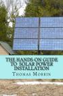 The Hands-on Guide to Solar Power Installation By Thomas Morrin Cover Image