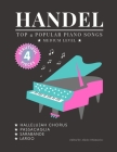 HANDEL - TOP 4 - Popular Piano Songs - medium level - Hallelujah Chorus, Largo, Passacaglia, Sarabande: Famous Popular Classical Music Book. Play 4 of Cover Image