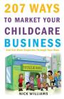 207 WAYS To Market Your Childcare Business: And Get More Enquiries Through Your Door By Nick Williams Cover Image
