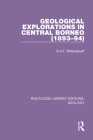 Geological Explorations in Central Borneo (1893-94) By G. a. F. Molengraaff Cover Image