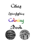 Cities Spiroglyphics Coloring Book: Stress Relief And Anxiety Cure For Adult Men And Women To Enjoy By Yerref Spirals Cover Image