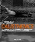 Urban Calisthenics: Get Ripped and Get Strong with Progressive Street Workouts You Can Do Anywhere By Tee Major Cover Image