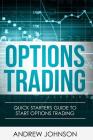 Options Trading: Quick Starters Guide To Options Trading By Andrew Johnson Cover Image