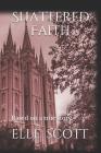 Shattered Faith: Based on a True Story. By Elle Scott Cover Image