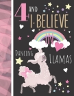4 And I Believe In Dancing Llamas: Llama Gift For Girls Age 4 Years Old - Art Sketchbook Sketchpad Activity Book For Kids To Draw And Sketch In By Krazed Scribblers Cover Image