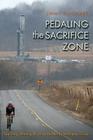 Pedaling the Sacrifice Zone: Teaching, Writing, and Living above the Marcellus Shale (The Seventh Generation: Survival, Sustainability, Sustenance in a New Nature) By James S. Guignard, M. Jimmie Killingsworth (Foreword by) Cover Image