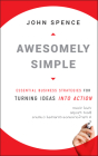Awesomely Simple: Essential Business Strategies for Turning Ideas Into Action By John Spence Cover Image