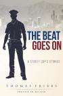 The Beat Goes On: A Street Cop's Stories By Thomas Fribbs Cover Image