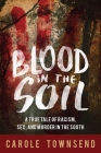 Blood in the Soil: A True Tale of Racism, Sex, and Murder in the South Cover Image