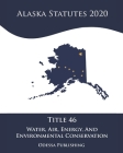 Alaska Statutes 2020 Title 46 Water, Air, Energy, And Environmental Conservation Cover Image