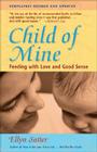 Child of Mine: Feeding with Love and Good Sense By Ellyn Satter Cover Image